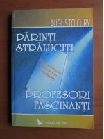 Augusto Cury - Parinti straluciti, profesori fascinanti