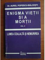 Aurel Popescu-Balcesti - Enigma vietii si a mortii . Volumul 2: Lumea cealalta si nemurirea