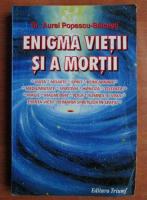 Aurel Popescu Balcesti - Enigma vietii si a mortii