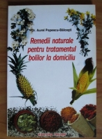 Aurel Popescu-Balcesti - Remedii naturale pentru tratamentul bolilor la domiciliu