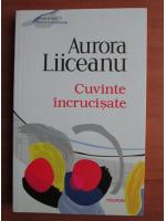 Aurora Liiceanu - Cuvinte incrucisate