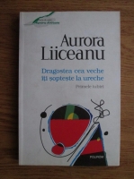 Aurora Liiceanu - Dragostea cea veche iti sopteste la ureche. Primele iubiri