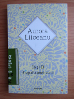 Aurora Liiceanu - Ea si El. Biografia unei relatii