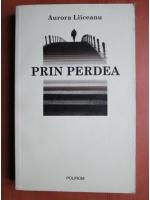 Aurora Liiceanu - Prin perdea