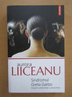 Aurora Liiceanu - Sindromul Greta Garbo