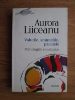 Aurora Liiceanu - Valurile, smintelile, pacatele. Psihologiile romanilor