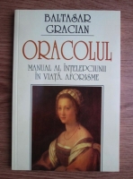 Baltasar Gracian - Oracolul, manual al intelepciunii in viata. Aforisme