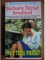 Barbara Bradford Taylor - Nu e totul pierdut