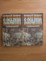 Barbara W. Tuchman - O oglinda indepartata. Urgisitul secol XIV (2 volume)