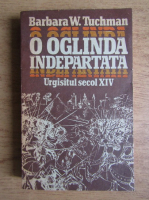 Barbara W. Tuchman - O oglinda indepartata (volumul 2)