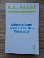 Benjamin Alire Saenz - Aristotel si Dante descopera secretele Universului