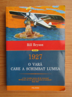 Bill Bryson - 1927 o  vara care a schimbat lumea
