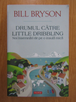 Bill Bryson - Drumul catre Little Dribbling
