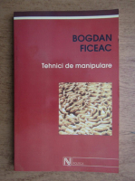 Bogdan Ficeac - Tehnici de manipulare