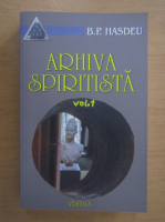 Bogdan Petriceicu Hasdeu - Arhiva spiritista (volumul 1)