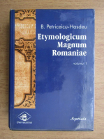 Bogdan Petriceicu Hasdeu - Etymologicum Magnum Romaniae (volumul 1)