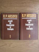 Bogdan Petriceicu Hasdeu - Studii de lingvistica si filologie (2 volume)