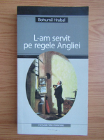 Bohumil Hrabal - L-am servit pe regele Angliei