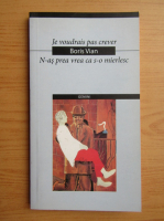 Boris Vian - N-as prea vrea ca s-o mierlesc (editie bilingva)