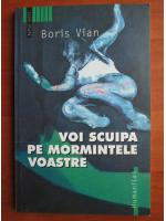 Boris Vian - Voi scuipa pe mormintele voastre