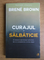 Brene Brown - Curajul in salbaticie