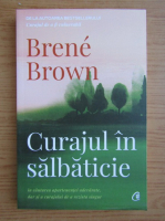 Brene Brown - Curajul in salbaticie