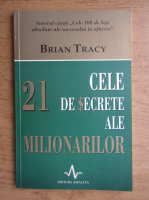 Brian Tracy - Cele 21 de secrete ale milionarilor