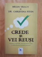 Brian Tracy, Christina Tracy Stein - Crede si vei reusi