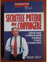 Brian Tracy - Secretele puterii de convingere