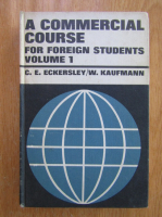 C. E. Eckersley - A Commercial Course for Foreign Students (volumul 1)