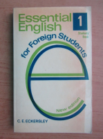 C. E. Eckersley - Essential english for foreign students. Sudent's book (volumul 1)