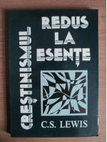 C. S. Lewis - Crestinismul redus la esente