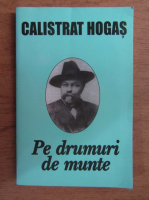 Calistrat Hogas - Pe drumuri de munte