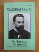 Calistrat Hogas - Pe drumuri de munte