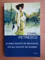 Camil Petrescu - Ultima noapte de dragoste, intaia noapte de razboi