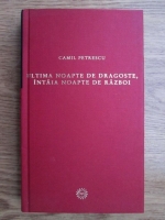 Camil Petrescu - Ultima noapte de dragoste, intaia noapte de razboi