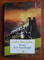Carlos Ruiz Zafon - Palatul de la Miazanoapte