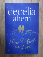 Cecelia Ahern - How to fall in love