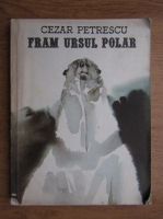 Cezar Petrescu - Fram ursul ploar