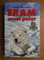 Cezar Petrescu - Fram, ursul polar