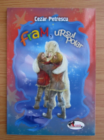 Cezar Petrescu - Fram, ursul polar