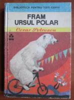 Cezar Petrescu - Fram, ursul polar