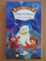 Cezar Petrescu - Fram, ursul polar