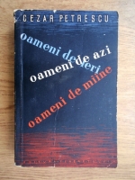 Cezar Petrescu - Oameni de ieri, oameni de azi, oameni de maine