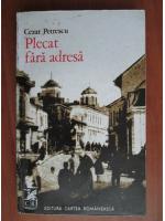 Cezar Petrescu - Plecat fara adresa