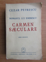 Cezar Petrescu - Romanul lui Eminescu. Carmen Saeculare (1945)