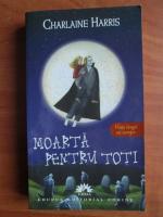 Charlaine Harris - Moarta pentru toti