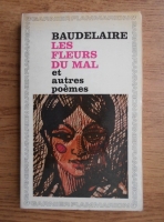 Charles Baudelaire - Les fleurs du mal et autres poemes