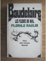 Charles Baudelaire - Les Fleurs du mal. Florile raului (editie bilingva romana, franceza)