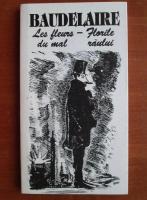 Charles Baudelaire - Les fleurs du mal / Florile raului (editie bilingva)
